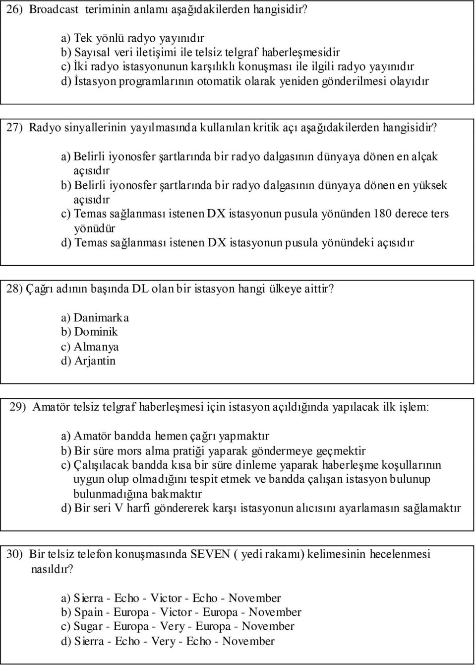 olarak yeniden gönderilmesi olayıdır 27) Radyo sinyallerinin yayılmasında kullanılan kritik açı aşağıdakilerden hangisidir?