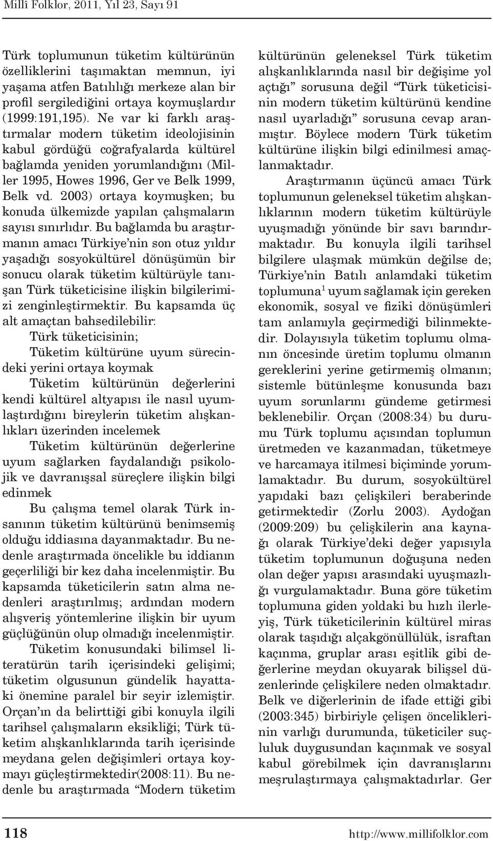 2003) ortaya koymuşken; bu konuda ülkemizde yapılan çalışmaların sayısı sınırlıdır.