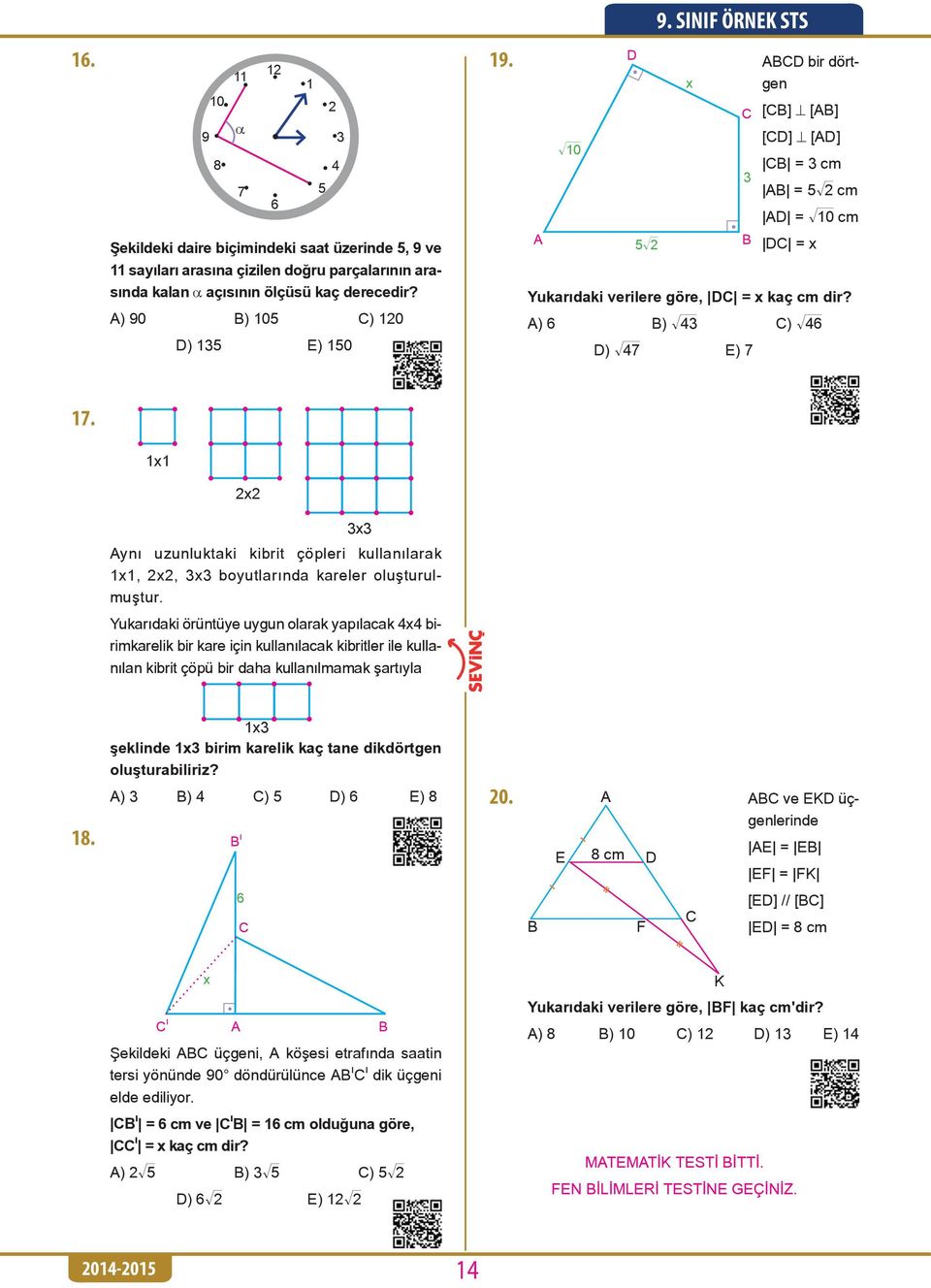 A) 6 B) ò43 C) ò46 D) ò47 E) 7 17. 1x1 2x2 3x3 Aynı uzunluktaki kibrit çöpleri kullanılarak 1x1, 2x2, 3x3 boyutlarında kareler oluşturulmuştur.