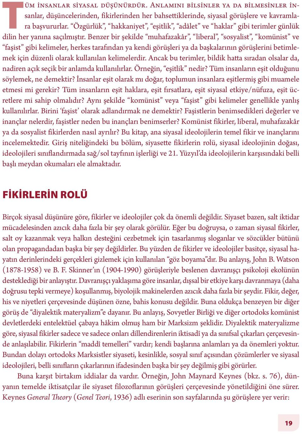 Benzer bir şekilde muhafazakâr, liberal, sosyalist, komünist ve faşist gibi kelimeler, herkes tarafından ya kendi görüşleri ya da başkalarının görüşlerini betimlemek için düzenli olarak kullanılan