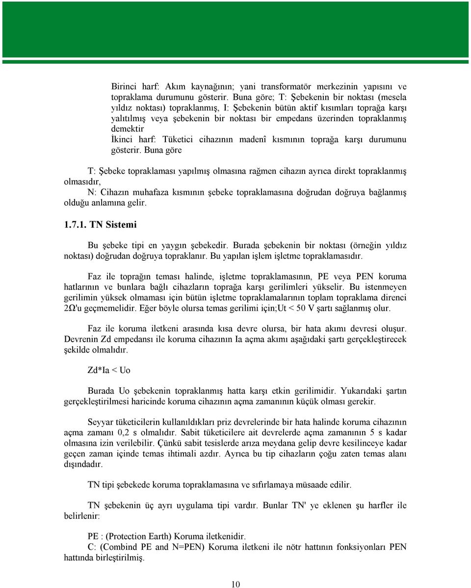 demektir İkinci harf: Tüketici cihazının madenî kısmının toprağa karşı durumunu gösterir.