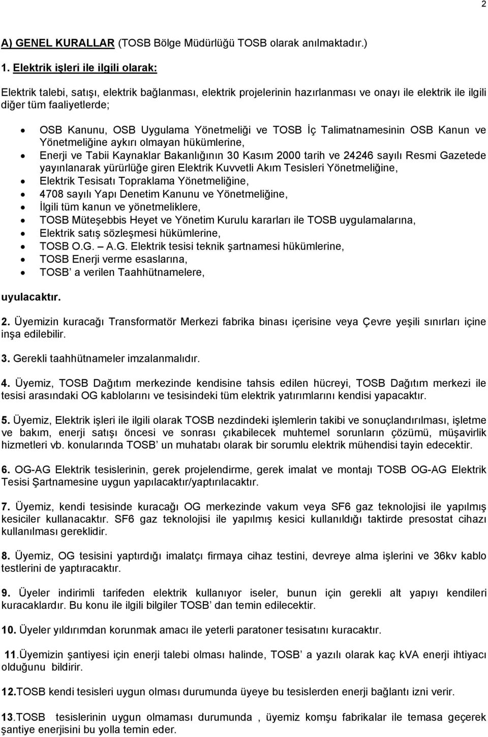 Yönetmeliği ve TOSB İç Talimatnamesinin OSB Kanun ve Yönetmeliğine aykırı olmayan hükümlerine, Enerji ve Tabii Kaynaklar Bakanlığının 30 Kasım 2000 tarih ve 24246 sayılı Resmi Gazetede yayınlanarak