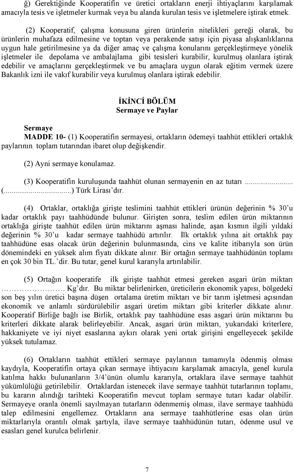 da diğer amaç ve çalışma konularını gerçekleştirmeye yönelik işletmeler ile depolama ve ambalajlama gibi tesisleri kurabilir, kurulmuş olanlara iştirak edebilir ve amaçlarını gerçekleştirmek ve bu