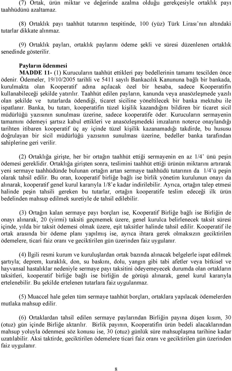 (9) Ortaklık payları, ortaklık paylarını ödeme şekli ve süresi düzenlenen ortaklık senedinde gösterilir.