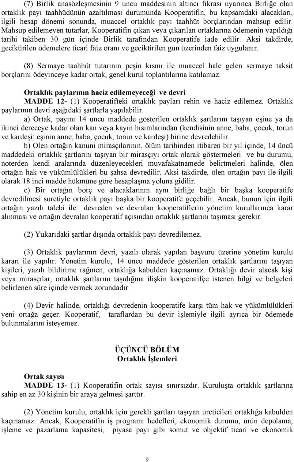 Mahsup edilemeyen tutarlar, Kooperatifin çıkan veya çıkarılan ortaklarına ödemenin yapıldığı tarihi takiben 30 gün içinde Birlik tarafından Kooperatife iade edilir.