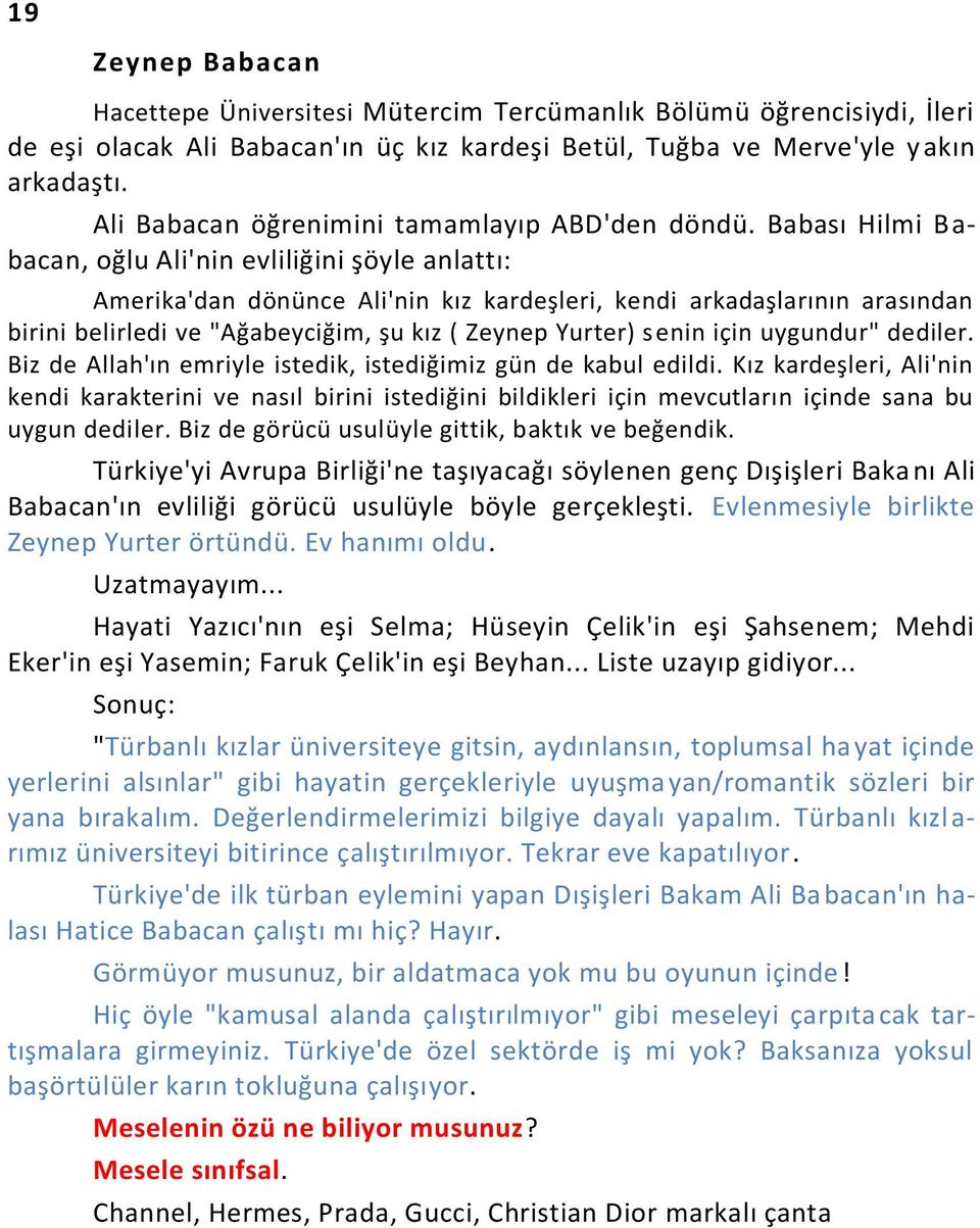 Babası Hilmi Babacan, oğlu Ali'nin evliliğini şöyle anlattı: Amerika'dan dönünce Ali'nin kız kardeşleri, kendi arkadaşlarının arasından birini belirledi ve "Ağabeyciğim, şu kız ( Zeynep Yurter) senin