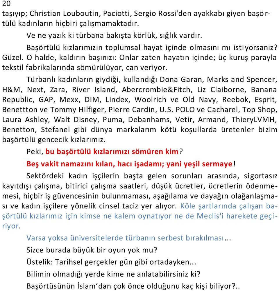 Türbanlı kadınların giydiği, kullandığı Dona Garan, Marks and Spencer, H&M, Next, Zara, River Island, Abercrombie&Fitch, Liz Claiborne, Banana Republic, GAP, Mexx, DIM, Lindex, Woolrich ve Old Navy,