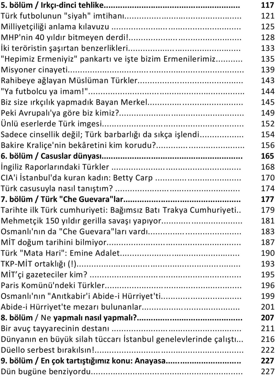 .. 145 Peki Avrupalı'ya göre biz kimiz?... 149 Ünlü eserlerde Türk imgesi... 152 Sadece cinsellik değil; Türk barbarlığı da sıkça işlendi... 154 Bakire Kraliçe'nin bekâretini kim korudu?... 156 6.