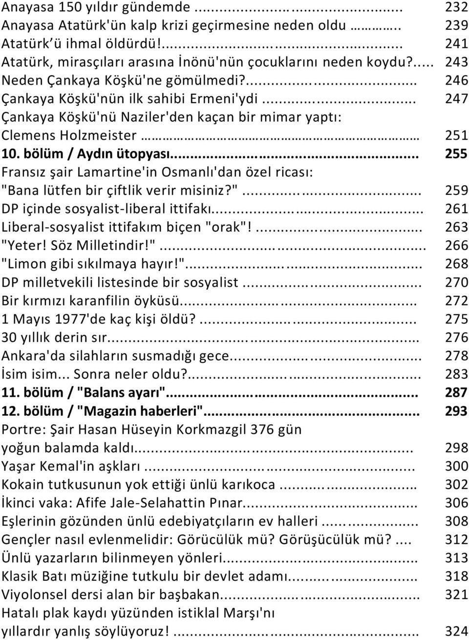 .. 255 Fransız şair Lamartine'in Osmanlı'dan özel ricası: "Bana lütfen bir çiftlik verir misiniz?"... 259 DP içinde sosyalist-liberal ittifakı... 261 Liberal-sosyalist ittifakım biçen "orak"!