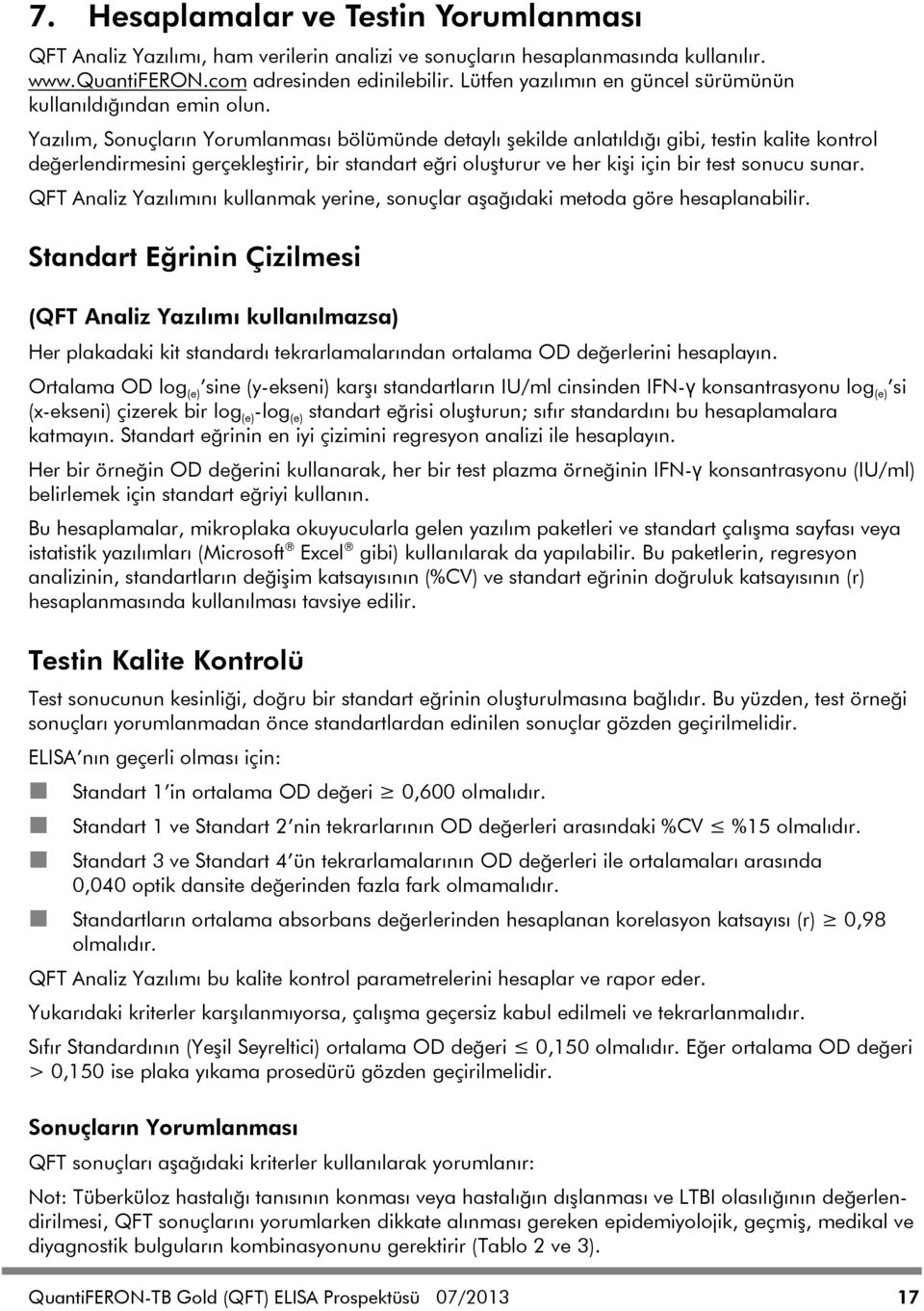 Yazılım, Sonuçların Yorumlanması bölümünde detaylı şekilde anlatıldığı gibi, testin kalite kontrol değerlendirmesini gerçekleştirir, bir standart eğri oluşturur ve her kişi için bir test sonucu sunar.