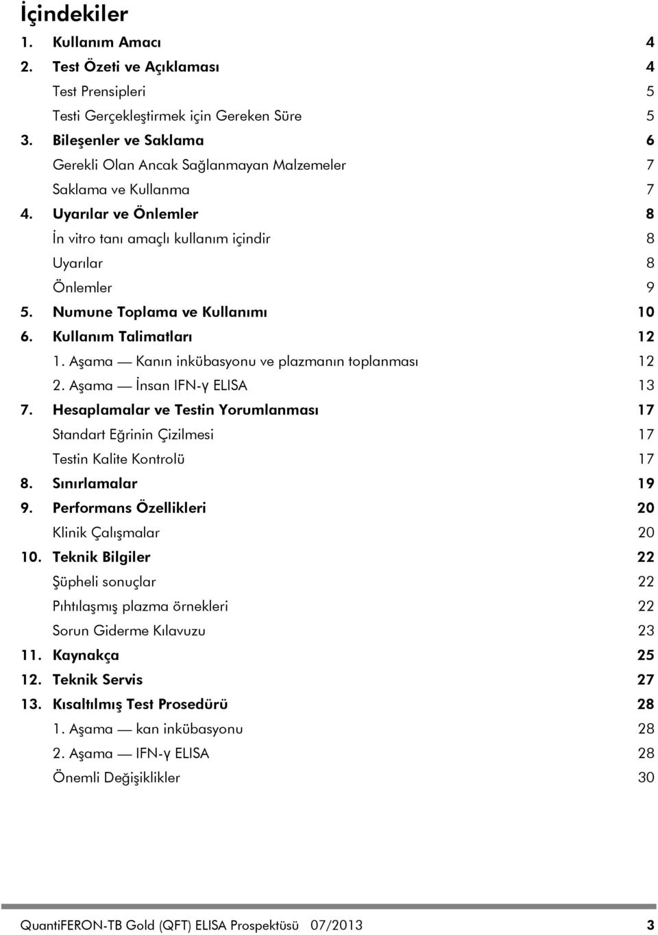 Numune Toplama ve Kullanımı 10 6. Kullanım Talimatları 12 1. Aşama Kanın inkübasyonu ve plazmanın toplanması 12 2. Aşama İnsan IFN-γ ELISA 13 7.