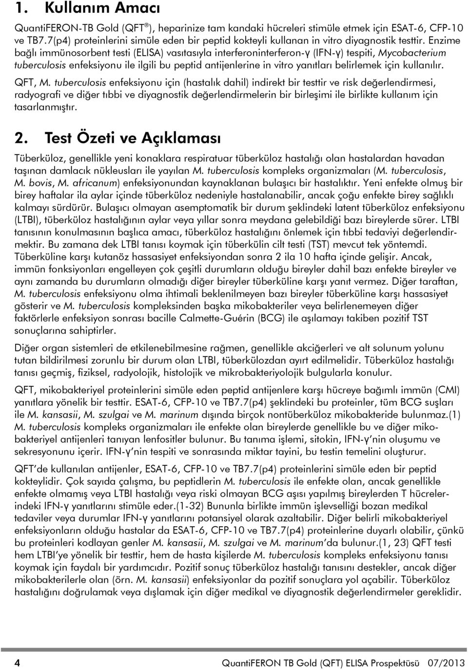 Enzime bağlı immünosorbent testi (ELISA) vasıtasıyla interferoninterferon-γ (IFN-γ) tespiti, Mycobacterium tuberculosis enfeksiyonu ile ilgili bu peptid antijenlerine in vitro yanıtları belirlemek