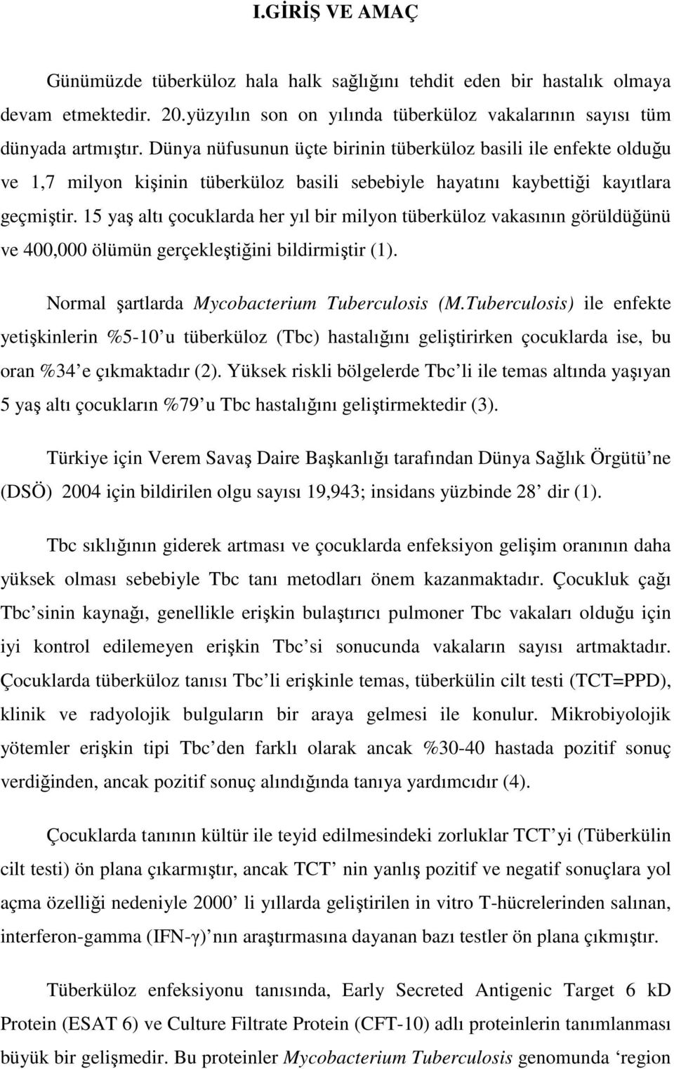 15 yaş altı çocuklarda her yıl bir milyon tüberküloz vakasının görüldüğünü ve 400,000 ölümün gerçekleştiğini bildirmiştir (1). Normal şartlarda Mycobacterium Tuberculosis (M.