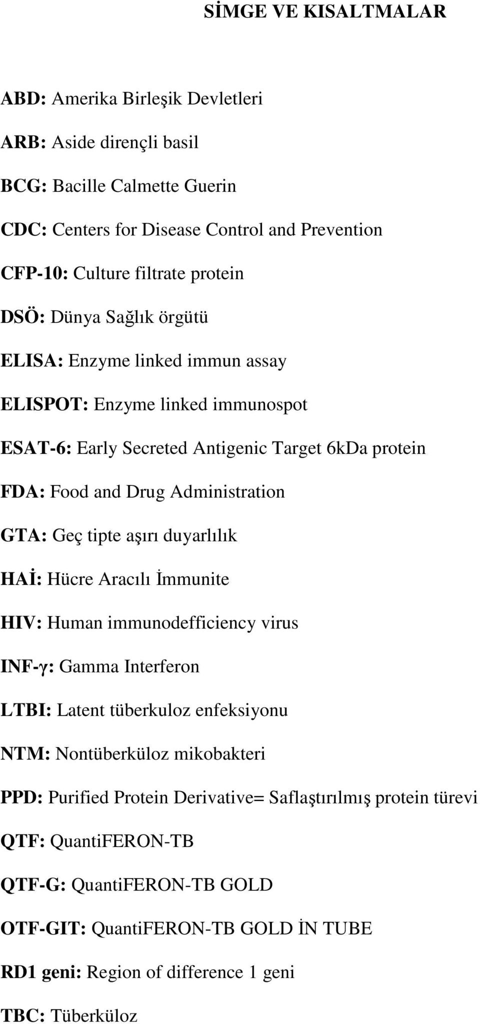 GTA: Geç tipte aşırı duyarlılık HAİ: Hücre Aracılı İmmunite HIV: Human immunodefficiency virus INF-γ: Gamma Interferon LTBI: Latent tüberkuloz enfeksiyonu NTM: Nontüberküloz mikobakteri