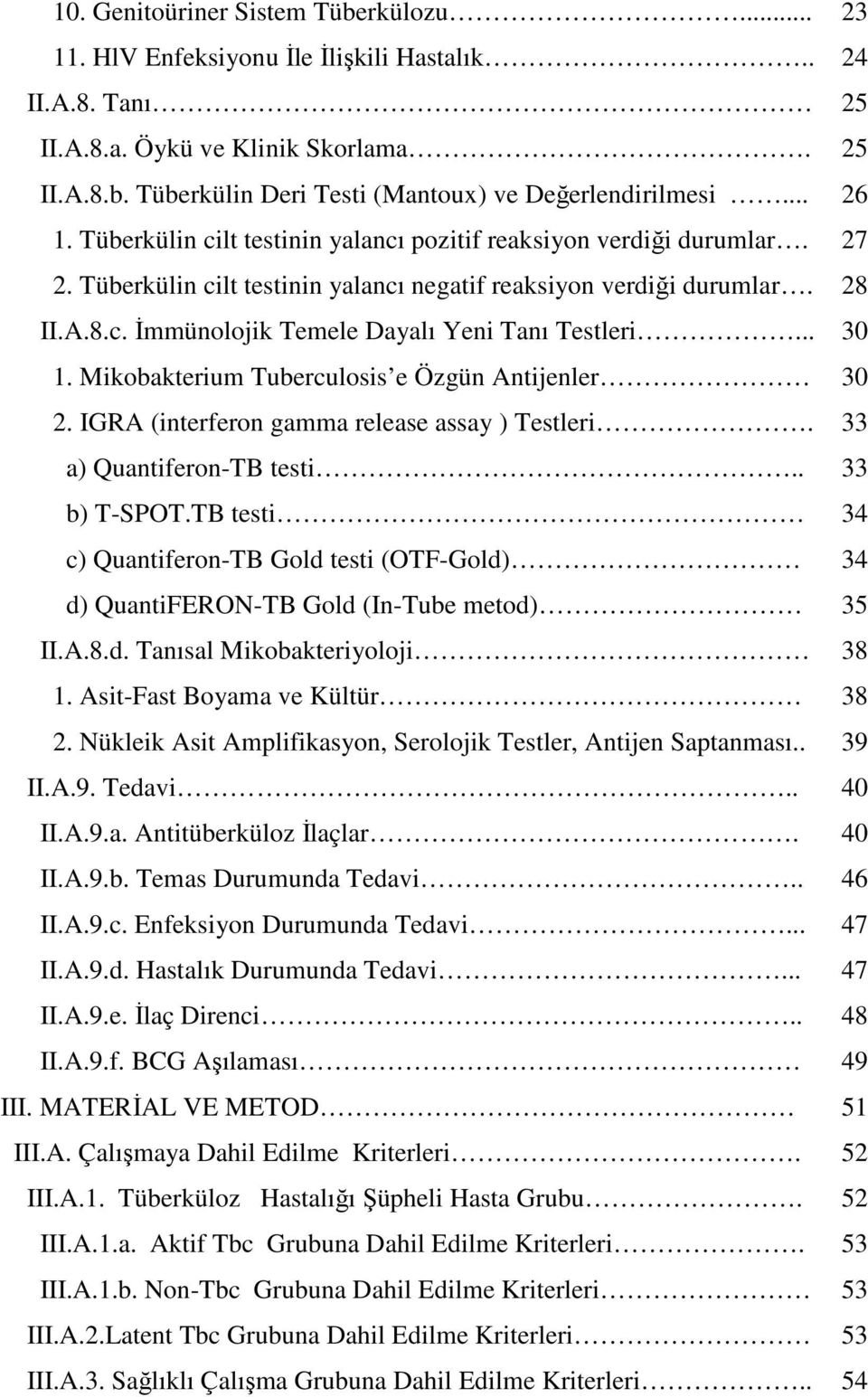 .. 30 1. Mikobakterium Tuberculosis e Özgün Antijenler 30 2. IGRA (interferon gamma release assay ) Testleri. 33 a) Quantiferon-TB testi.. 33 b) T-SPOT.