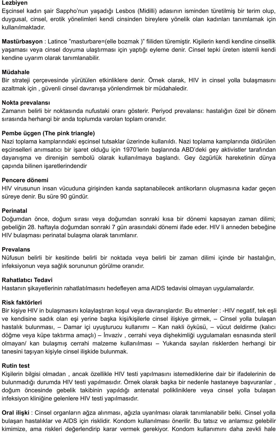 Kişilerin kendi kendine cinsellik yaşaması veya cinsel doyuma ulaştırması için yaptığı eyleme denir. Cinsel tepki üreten istemli kendi kendine uyarım olarak tanımlanabilir.