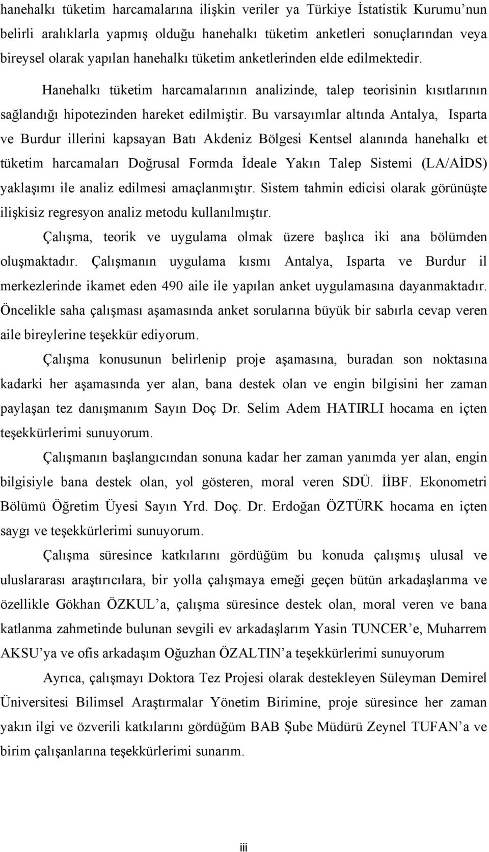 Bu varsayımlar altında Antalya, Isparta ve Burdur llern kapsayan Batı Akdenz Bölges Kentsel alanında hanehalkı et tüketm harcamaları Doğrusal Formda İdeale Yakın Talep Sstem (LA/AİDS) yaklaşımı le