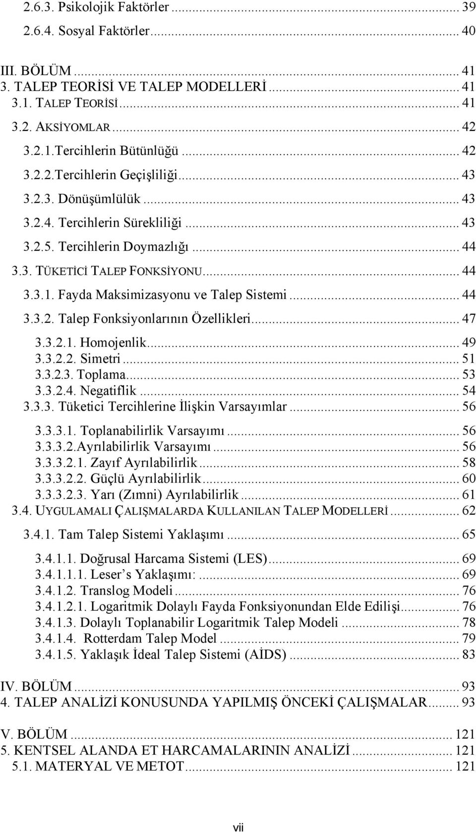 .. 47 3.3.2.1. Homojenlk... 49 3.3.2.2. Smetr... 51 3.3.2.3. Toplama... 53 3.3.2.4. Negatflk... 54 3.3.3. Tüketc Terchlerne İlşkn Varsayımlar... 56 3.3.3.1. Toplanablrlk Varsayımı... 56 3.3.3.2.Ayrılablrlk Varsayımı.