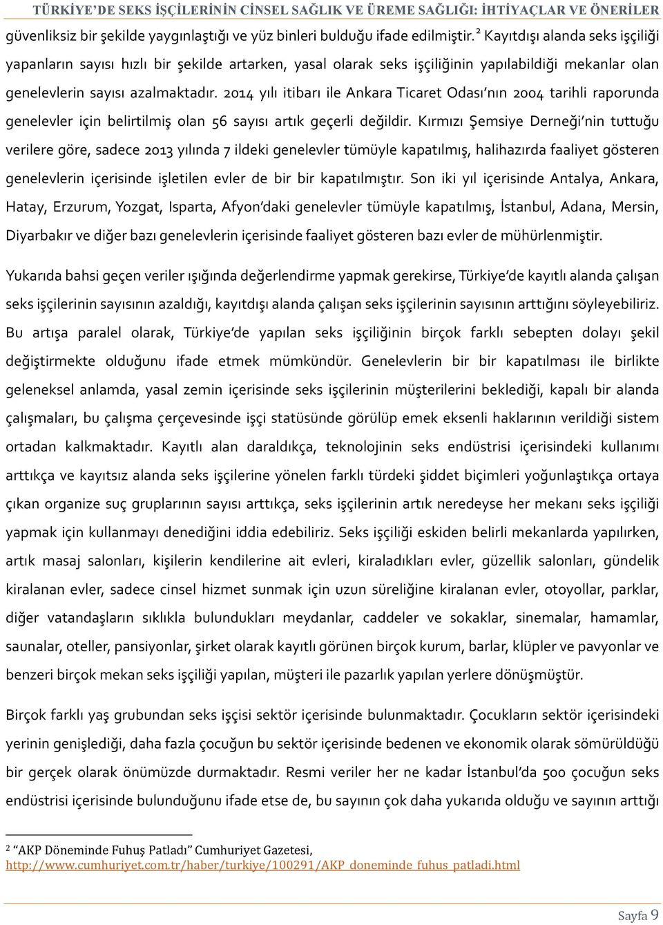 2014 yılı itibarı ile Ankara Ticaret Odası nın 2004 tarihli raporunda genelevler için belirtilmiş olan 56 sayısı artık geçerli değildir.