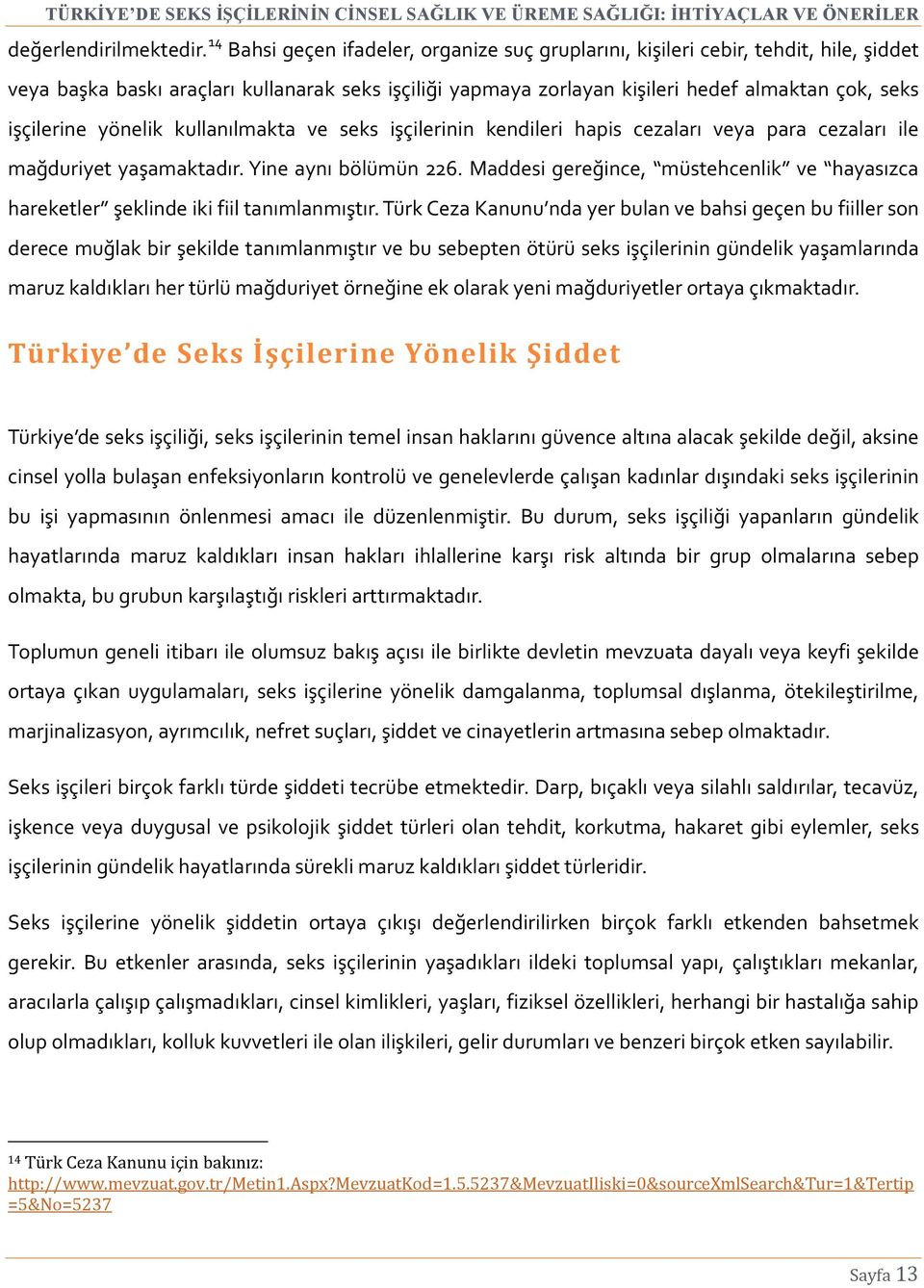 yönelik kullanılmakta ve seks işçilerinin kendileri hapis cezaları veya para cezaları ile mağduriyet yaşamaktadır. Yine aynı bölümün 226.