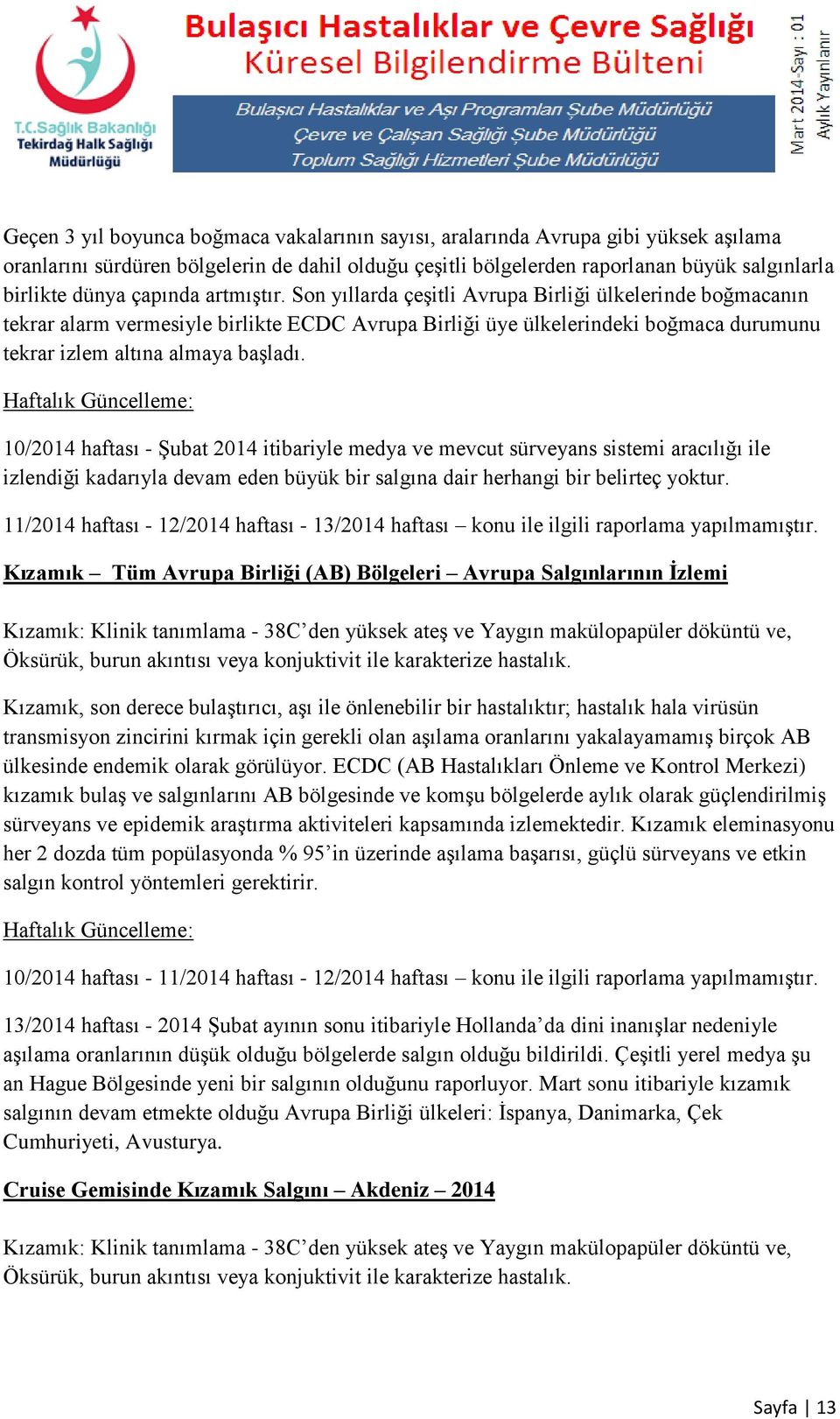 Son yıllarda çeşitli Avrupa Birliği ülkelerinde boğmacanın tekrar alarm vermesiyle birlikte ECDC Avrupa Birliği üye ülkelerindeki boğmaca durumunu tekrar izlem altına almaya başladı.