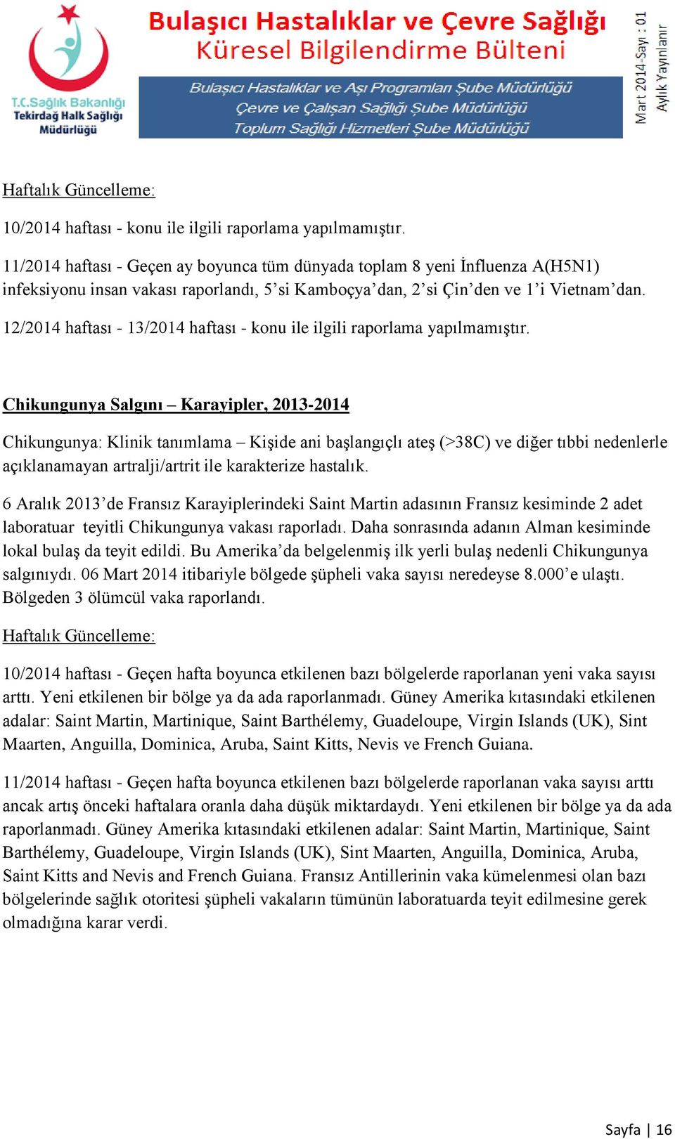 12/2014 haftası - 13/2014 haftası - konu ile ilgili raporlama yapılmamıştır.