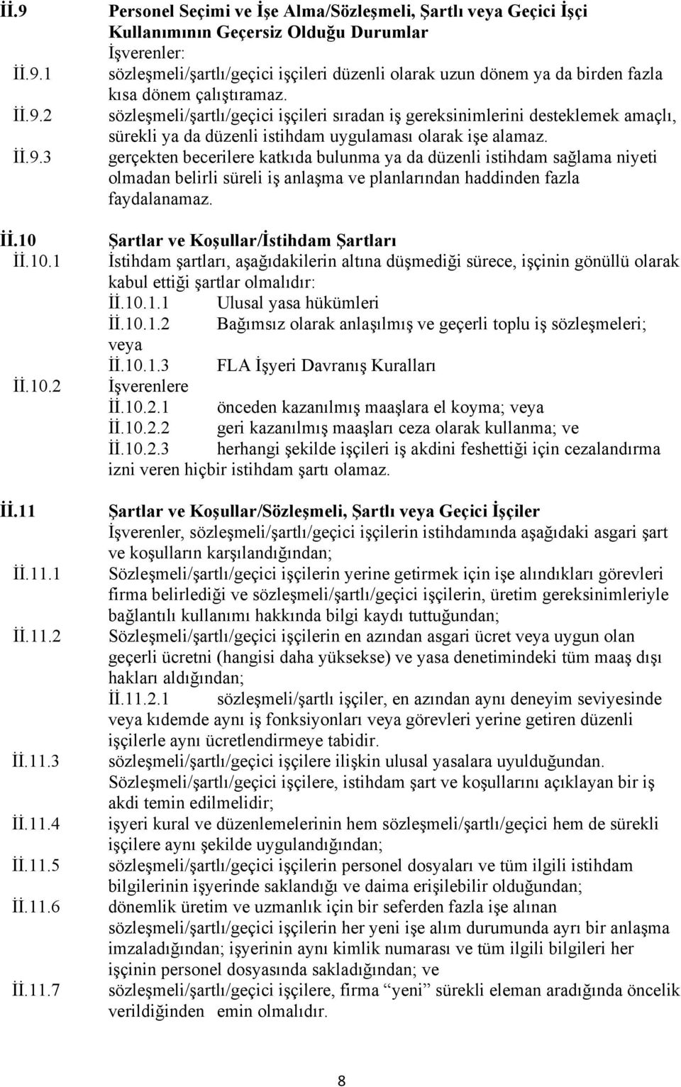 1 2 3 4 5 6 7 Personel Seçimi ve İşe Alma/Sözleşmeli, Şartlı veya Geçici İşçi Kullanımının Geçersiz Olduğu Durumlar İşverenler: sözleşmeli/şartlı/geçici işçileri düzenli olarak uzun dönem ya da