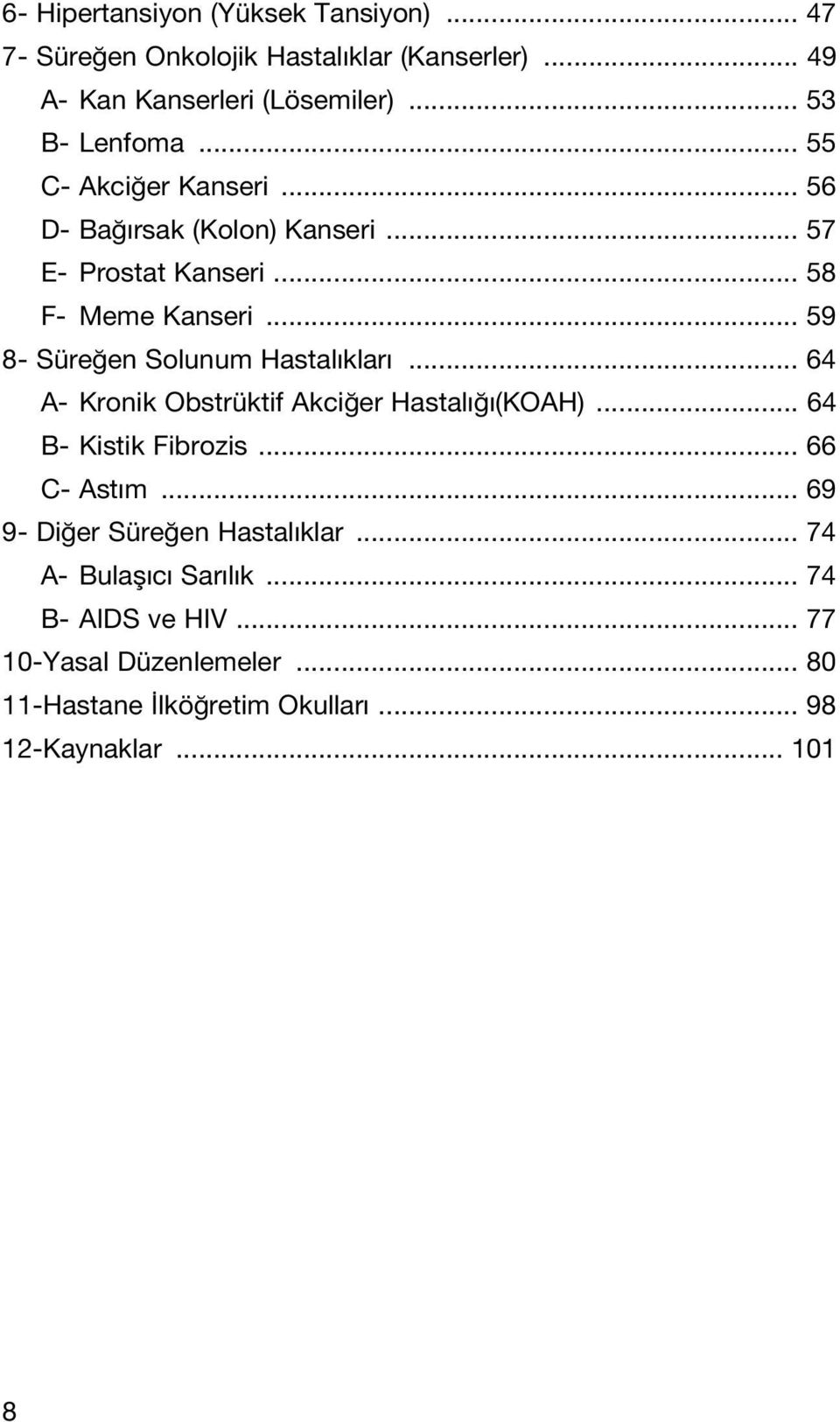 .. 59 8- Süre en Solunum Hastal klar... 64 A- Kronik Obstrüktif Akci er Hastal (KOAH)... 64 B- Kistik Fibrozis... 66 C- Ast m.