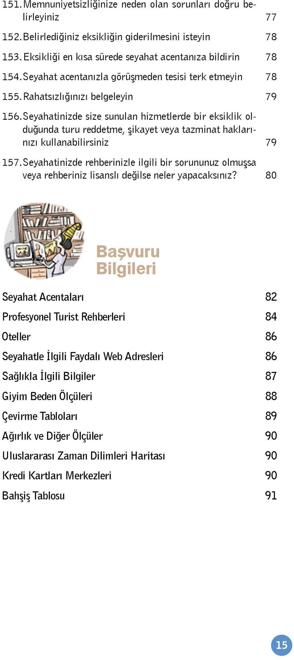 Seyahatinizde size sunulan hizmetlerde bir eksiklik olduğunda turu reddetme, şikayet veya tazminat haklarınızı kullanabilirsiniz 79 157.