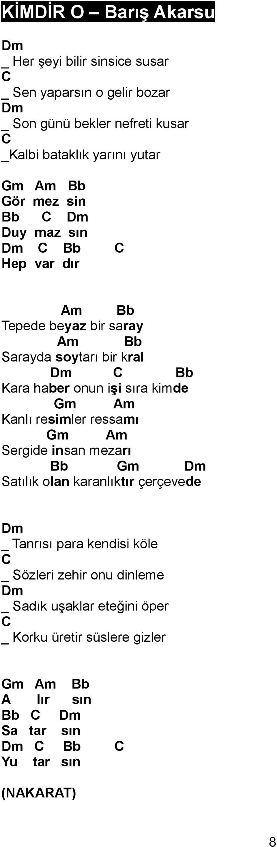 işi sıra kimde m Kanlı resimler ressamı m Sergide insan mezarı Bb m Satılık olan karanlıktır çerçevede _ Tanrısı para kendisi köle _