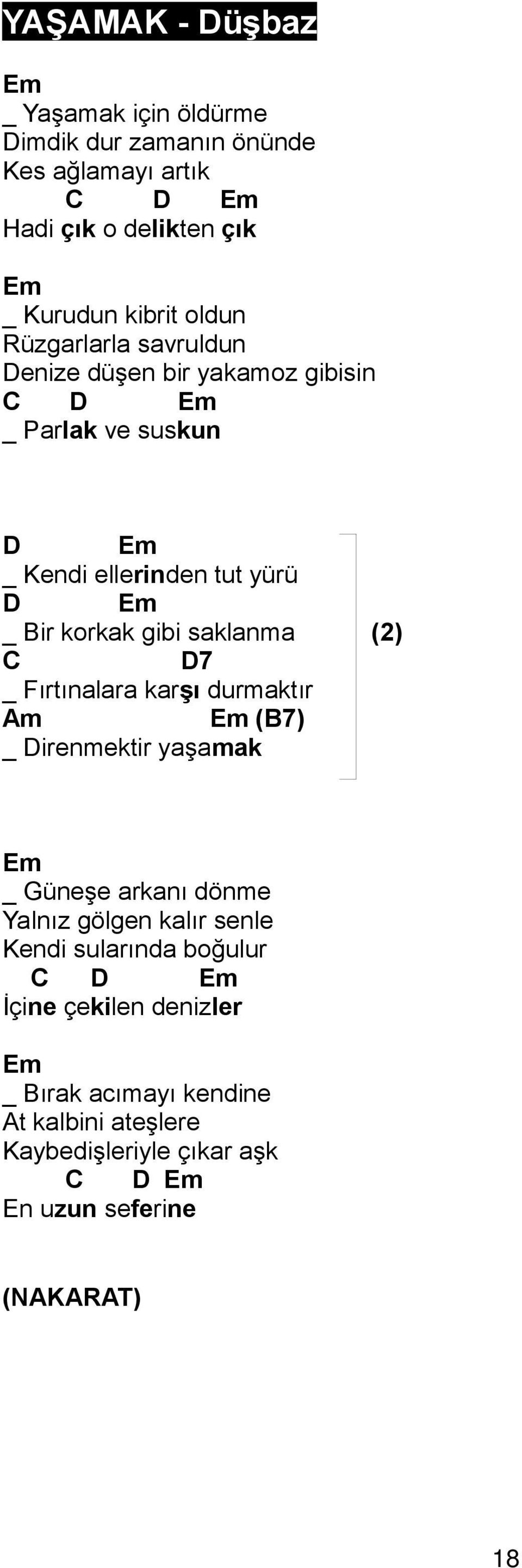 saklanma (2) D7 _ Fırtınalara karşı durmaktır (B7) _ Direnmektir yaşamak _ üneşe arkanı dönme Yalnız gölgen kalır senle Kendi