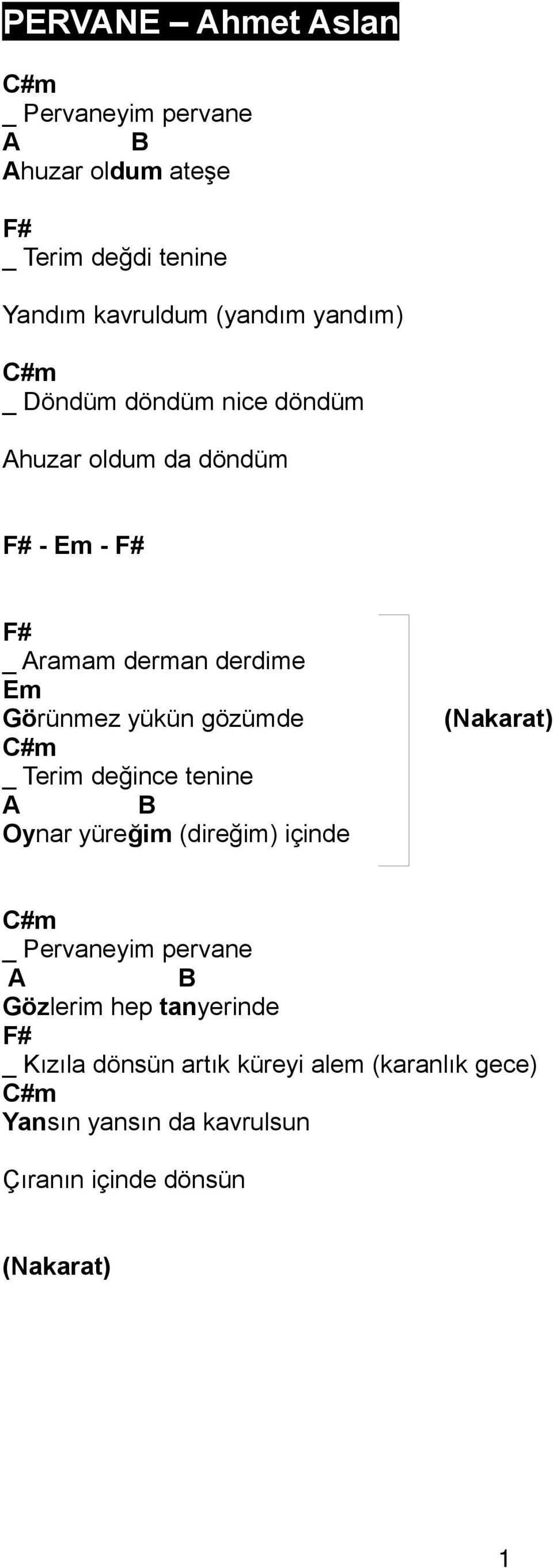 gözümde #m _ Terim değince tenine A B Oynar yüreğim (direğim) içinde (Nakarat) #m _ Pervaneyim pervane A B özlerim hep