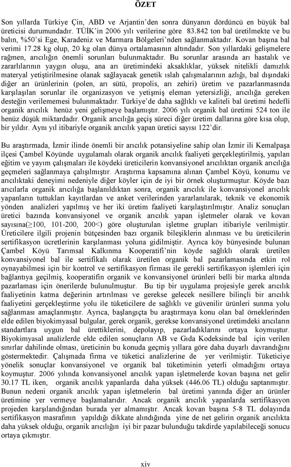 Son yıllardaki gelişmelere rağmen, arıcılığın önemli sorunları bulunmaktadır.