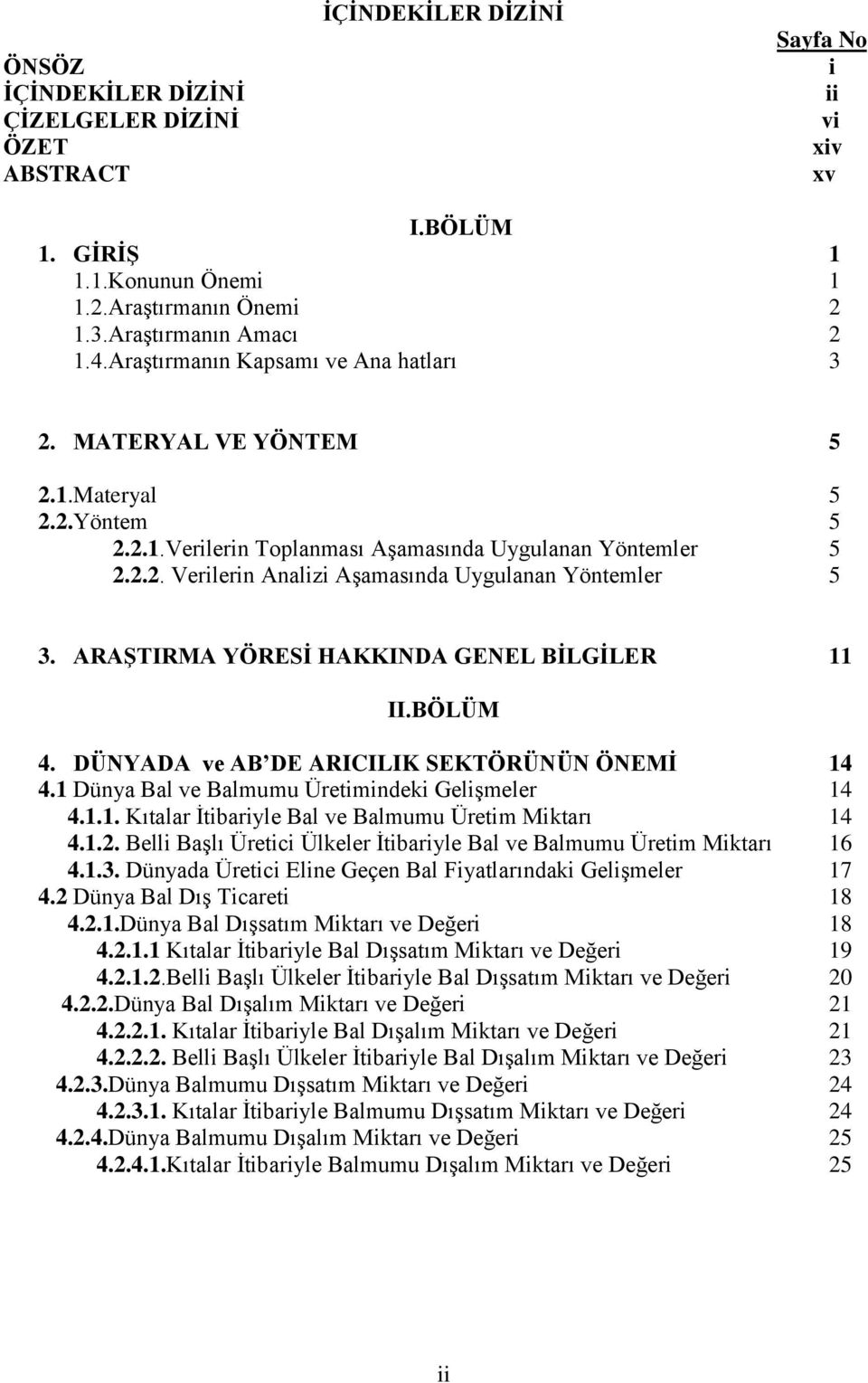 ARAŞTIRMA YÖRESİ HAKKINDA GENEL BİLGİLER 11 II.BÖLÜM 4. DÜNYADA ve AB DE ARICILIK SEKTÖRÜNÜN ÖNEMİ 14 4.1 Dünya Bal ve Balmumu Üretimindeki Gelişmeler 14 4.1.1. Kıtalar İtibariyle Bal ve Balmumu Üretim Miktarı 14 4.