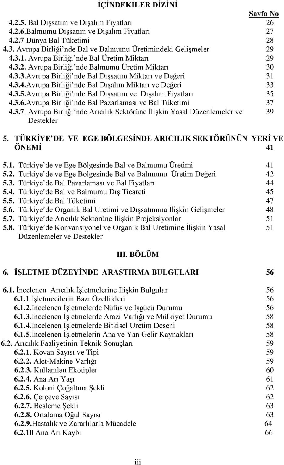 3.4.Avrupa Birliği nde Bal Dışalım Miktarı ve Değeri 33 4.3.5.Avrupa Birliği nde Bal Dışsatım ve Dışalım Fiyatları 35 4.3.6.Avrupa Birliği nde Bal Pazarlaması ve Bal Tüketimi 37 