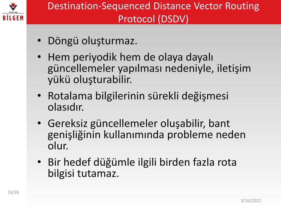 oluşturabilir. Rotalama bilgilerinin sürekli değişmesi olasıdır.