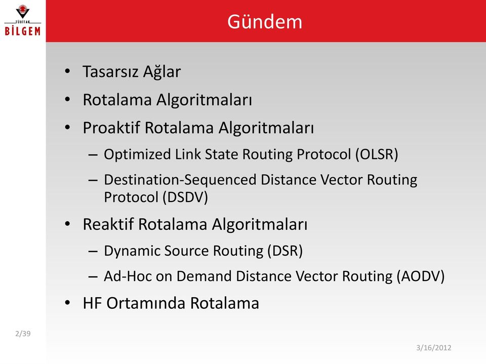 Vector Routing Protocol (DSDV) Reaktif Rotalama Algoritmaları Dynamic Source