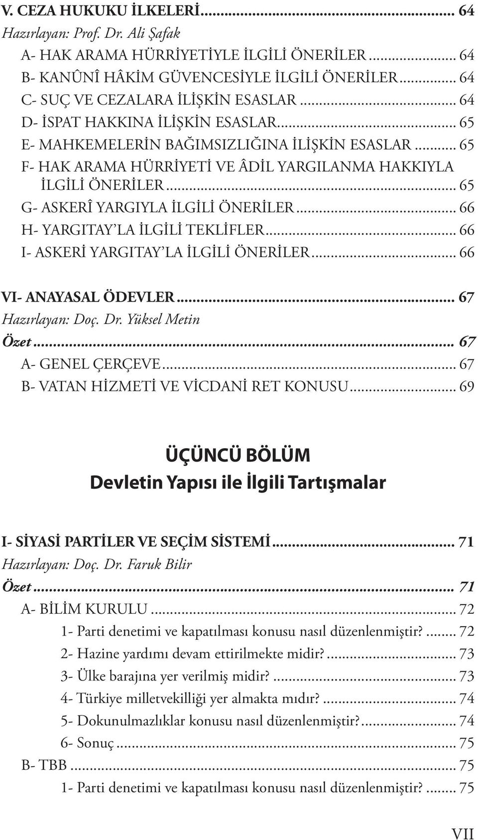 .. 65 G- ASKERÎ YARGIYLA İLGİLİ ÖNERİLER... 66 H- YARGITAY LA İLGİLİ TEKLİFLER... 66 I- ASKERİ YARGITAY LA İLGİLİ ÖNERİLER... 66 VI- ANAYASAL ÖDEVLER... 67 Hazırlayan: Doç. Dr. Yüksel Metin Özet.