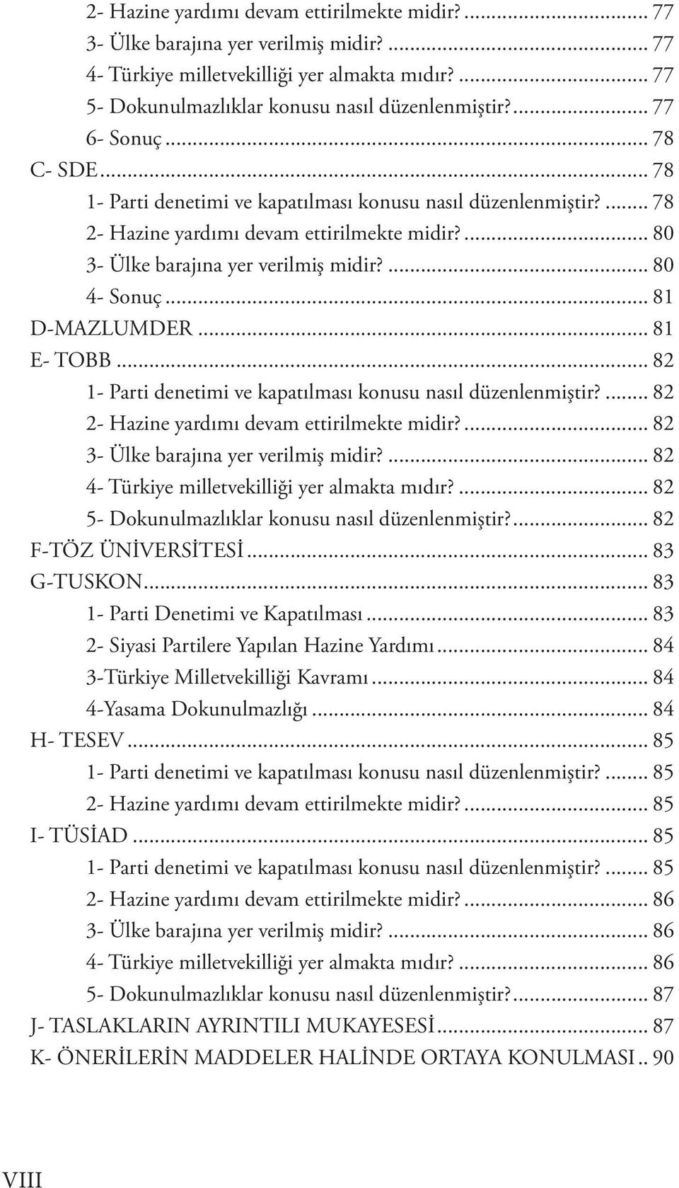 ... 80 4- Sonuç... 81 D-MAZLUMDER... 81 E- TOBB... 82 1- Parti denetimi ve kapatılması konusu nasıl düzenlenmiştir?... 82 2- Hazine yardımı devam ettirilmekte midir?