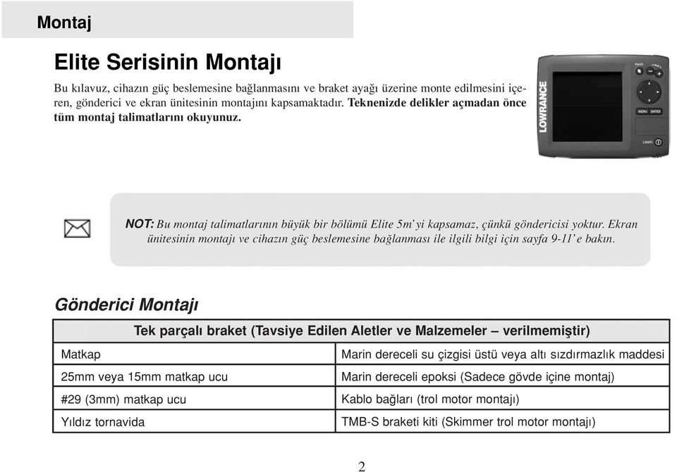 Ekran ünitesinin montaj ve cihaz n güç beslemesine ba lanmas ile ilgili bilgi için sayfa 9-11 e bak n.