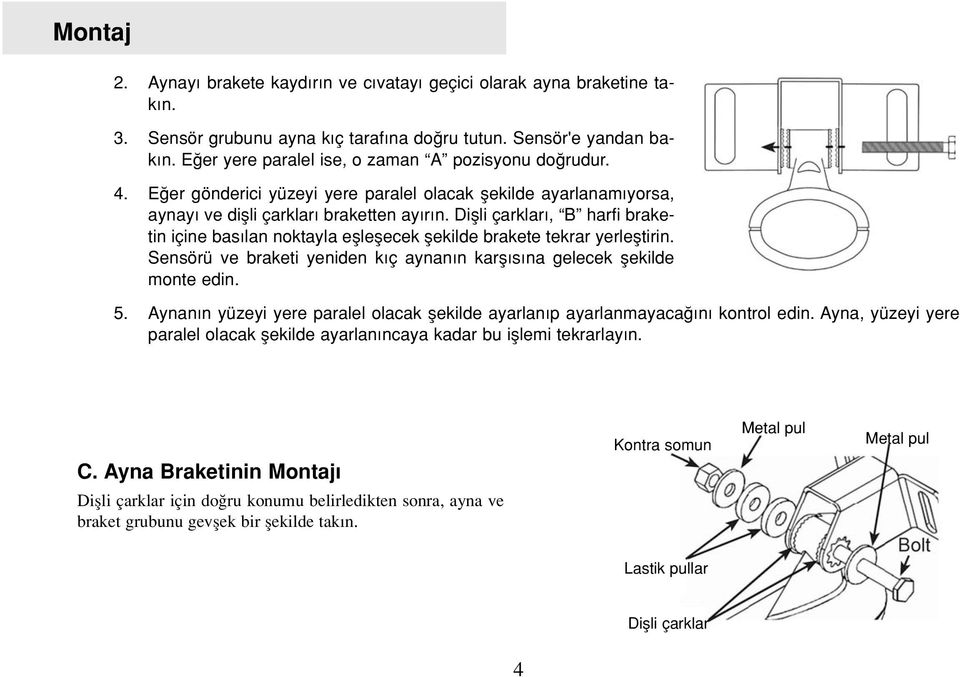 Diflli çarklar, B harfi braketin içine bas lan noktayla eflleflecek flekilde brakete tekrar yerlefltirin. Sensörü ve braketi yeniden k ç aynan n karfl s na gelecek flekilde monte edin. 5.