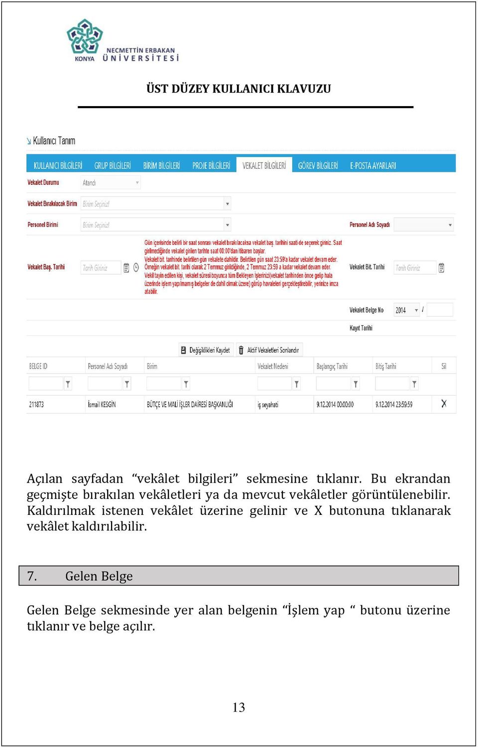 Kaldırılmak istenen vekâlet üzerine gelinir ve X butonuna tıklanarak vekâlet