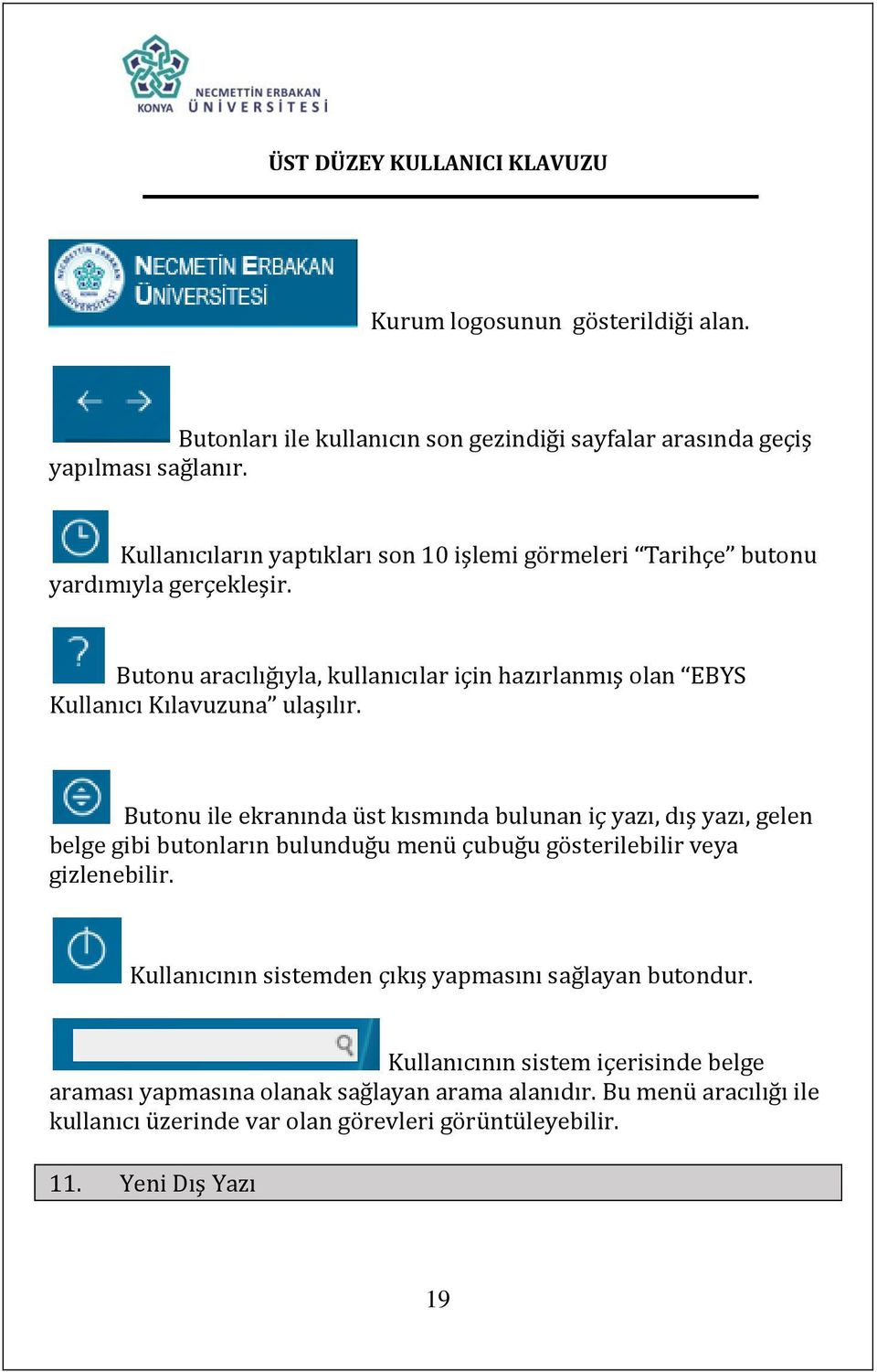 Butonu aracılığıyla, kullanıcılar için hazırlanmış olan EBYS Kullanıcı Kılavuzuna ulaşılır.