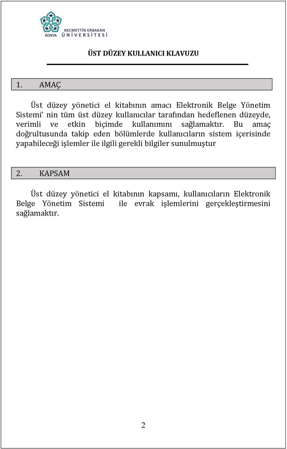 Bu amaç doğrultusunda takip eden bölümlerde kullanıcıların sistem içerisinde yapabileceği işlemler ile ilgili gerekli