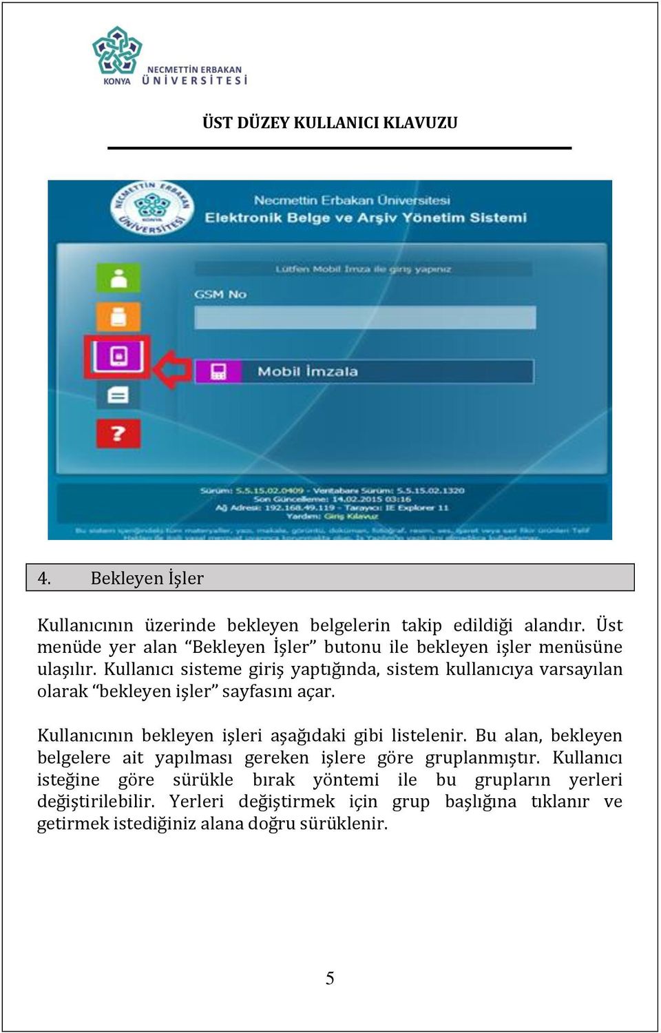 Kullanıcı sisteme giriş yaptığında, sistem kullanıcıya varsayılan olarak bekleyen işler sayfasını açar.