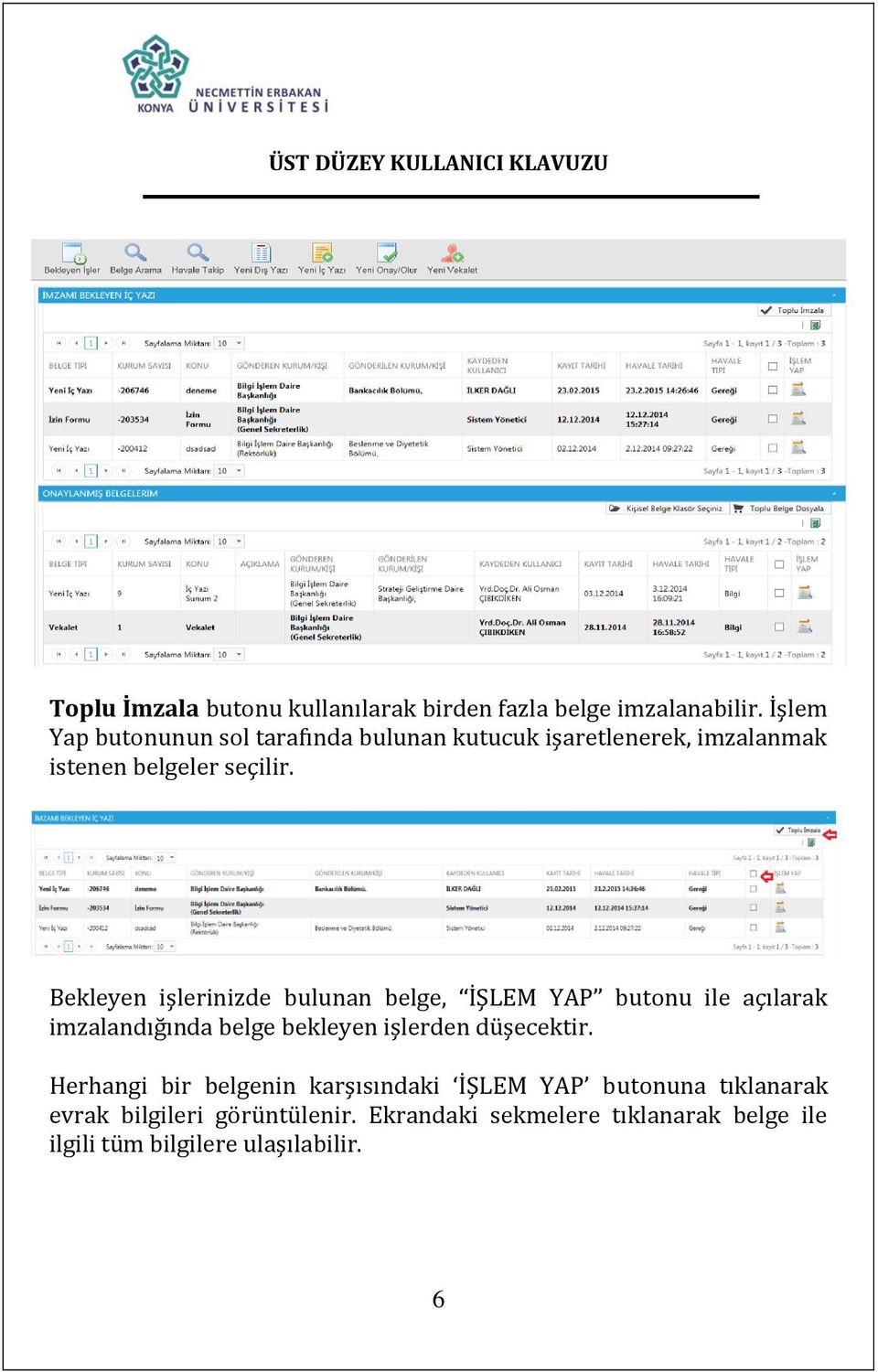 Bekleyen işlerinizde bulunan belge, İŞLEM YAP butonu ile açılarak imzalandığında belge bekleyen işlerden