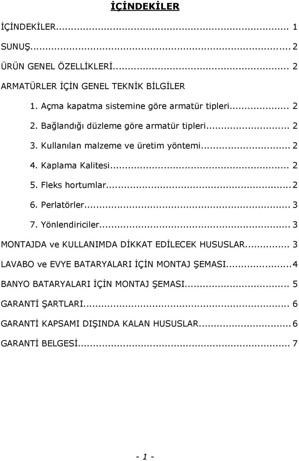 Kaplama Kalitesi... 2 5. Fleks hortumlar... 2 6. Perlatörler... 3 7. Yönlendiriciler... 3 MONTAJDA ve KULLANIMDA DİKKAT EDİLECEK HUSUSLAR.