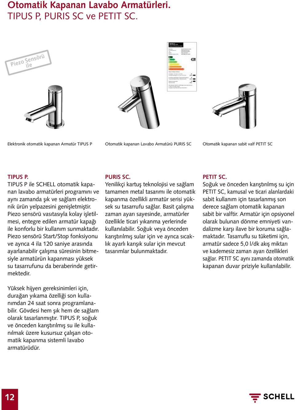 TIPUS P ile SCHELL otomatik kapanan lavabo armatürleri programını ve aynı zamanda şık ve sağlam elektronik ürün yelpazesini genişletmiştir.