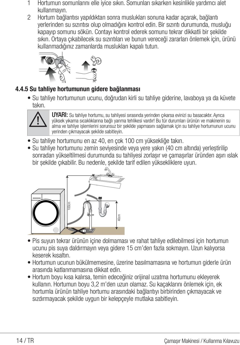 ontayı kontrol ederek somunu tekrar dikkatli bir şekilde sıkın. Ortaya çıkabilecek su sızıntıları ve bunun vereceği zararları önlemek için, ürünü kullanmadığınız zamanlarda muslukları kapalı tutun. 4.