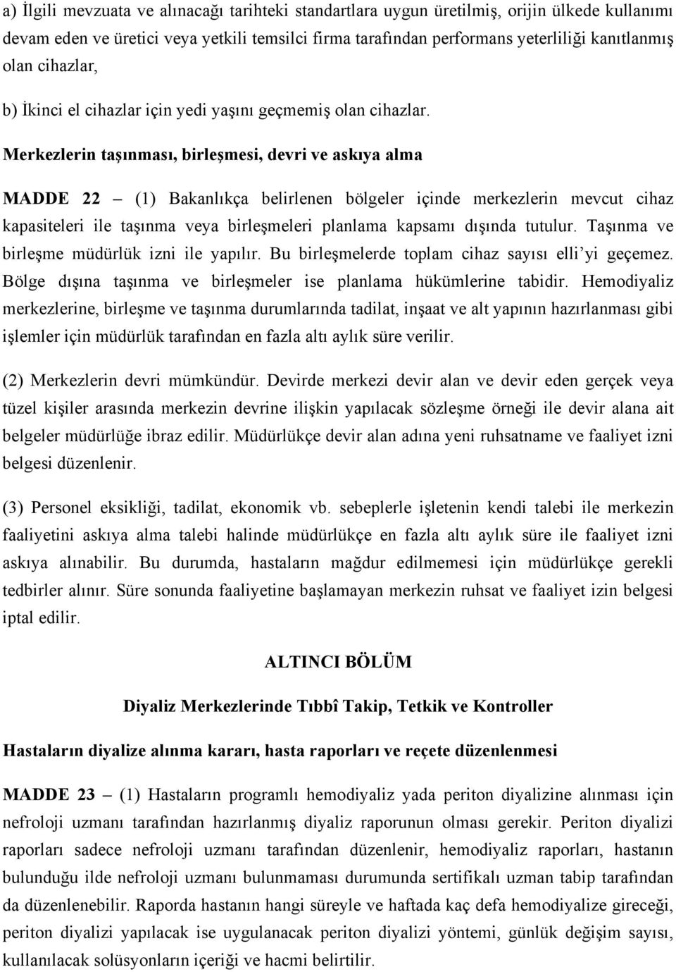 Merkezlerin taşınması, birleşmesi, devri ve askıya alma MADDE 22 (1) Bakanlıkça belirlenen bölgeler içinde merkezlerin mevcut cihaz kapasiteleri ile taşınma veya birleşmeleri planlama kapsamı dışında